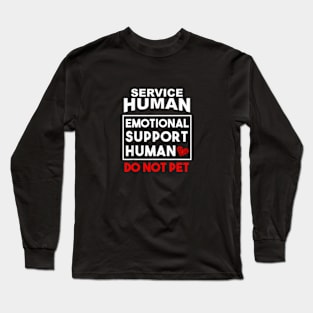 Human Do Not Pet for, Emotional Service Support Animal Long Sleeve T-Shirt